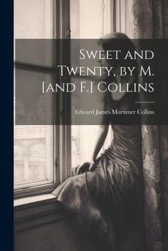 Sweet and Twenty, by M. [and F.] Collins - Collins, Edward James Mortimer