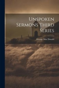 Unspoken Sermons Third Series - Donald, George Mac