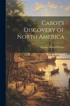 Cabot's Discovery of North America - Weare, George Edward