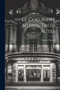 Le Coeur Des Autres, Trois Actes - Marcel, Gabriel