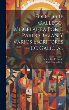 Folk-lore Gallego, Miscelánea Por E. Pardo Bazán Y Varios Escritores De Galicia... - Gallego, Folk-Lore