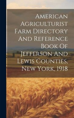 American Agriculturist Farm Directory And Reference Book Of Jefferson And Lewis Counties, New York, 1918 - Anonymous