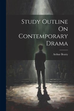 Study Outline On Contemporary Drama - Beatty, Arthur