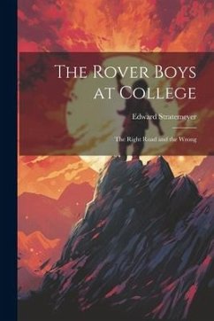 The Rover Boys at College: The Right Road and the Wrong - Stratemeyer, Edward