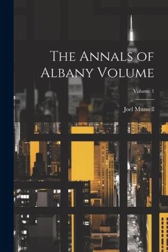 The Annals of Albany Volume; Volume 1 - Munsell, Joel