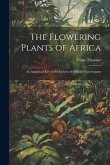 The Flowering Plants of Africa; an Analytical key to the Genera of African Phanerogams