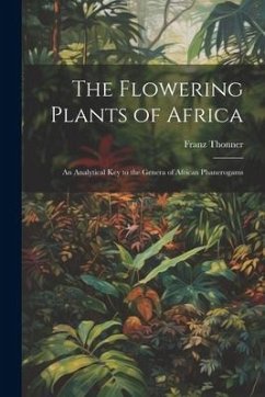 The Flowering Plants of Africa; an Analytical key to the Genera of African Phanerogams - Thonner, Franz