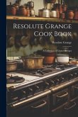 Resolute Grange Cook Book: A Collection of Choice Recipes