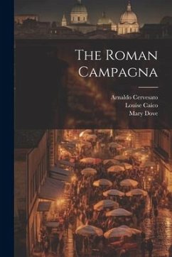 The Roman Campagna - Cervesato, Arnaldo; Caico, Louise; Dove, Mary