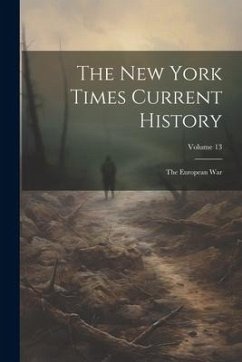 The New York Times Current History: The European war; Volume 13 - Anonymous
