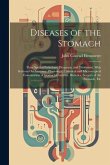 Diseases of the Stomach: Their Special Pathology, Diagnosis, and Treatment, With Sections On Anatomy, Physiology, Chemical and Microscopical Ex