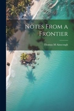 Notes From a Frontier - Ainscough, Thomas M.