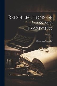 Recollections of Massimo D'Azeglio; Volume I - Dazeglio, Massimo