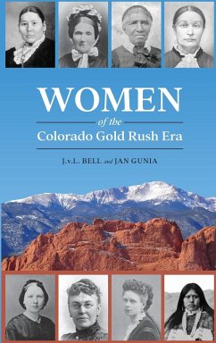 Women of the Colorado Gold Rush Era - Bell, J. V. L.; Gunia, Jan