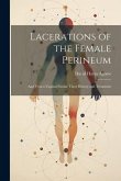 Lacerations of the Female Perineum: And Vesico-Vaginal Fistula: Their History and Treatment