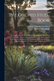 The Orchid Stud-book: An Enumeration of Hybrid Orchids of Artificial Origin, With Their Parents, Raisers, Date of First Flowering, Reference