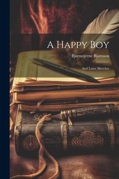 A Happy Boy: And Later Sketches - Bjørnson, Bjørnstjerne