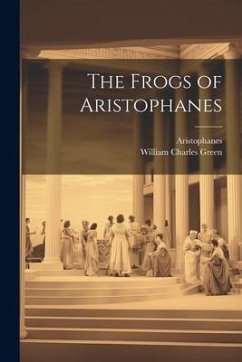 The Frogs of Aristophanes - Aristophanes; Green, William Charles