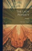 The Lady Poverty: A Xiii. Century Allegory