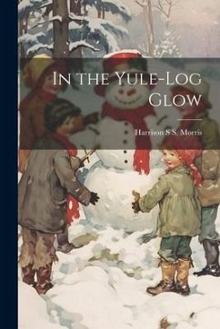 In the Yule-log Glow - Morris, Harrison S. S.