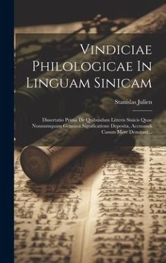 Vindiciae Philologicae In Linguam Sinicam: Dissertatio Prima De Quibusdam Litteris Sinicis Quae Nonnumquam Genuina Significatione Deposita, Accusandi - Julien, Stanislas