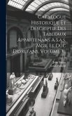 Catalogue Historique Et Descriptif Des Tableaux Appartenans A S.a.s. Mgr. Le Duc D'orléans, Volume 3...