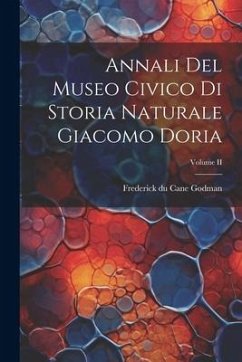 Annali del Museo Civico di Storia Naturale Giacomo Doria; Volume II - Du Cane Godman, Frederick