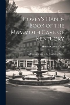 Hovey's Hand-book of the Mammoth Cave of Kentucky; a Practical Guide to the Regulation Routes - Hovey, Horace Carter