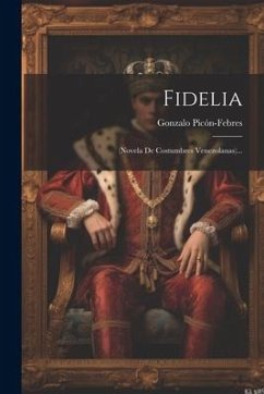 Fidelia: (novela De Costumbres Venezolanas)... - Picón-Febres, Gonzalo