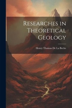 Researches in Theoretical Geology - De La Beche, Henry Thomas