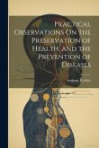 Practical Observations On the Preservation of Health, and the Prevention of Diseases