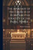 The Apostasy of the Church of Rome and the Identity of the Papal Power ...