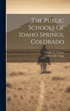 The Public Schools Of Idaho Springs, Colorado - Clapp, Frank Leslie