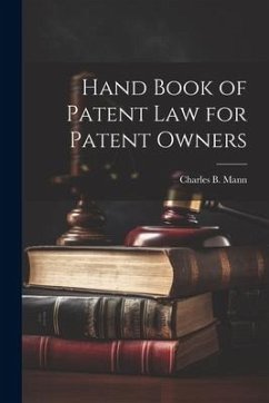 Hand Book of Patent Law for Patent Owners - Mann, Charles B.