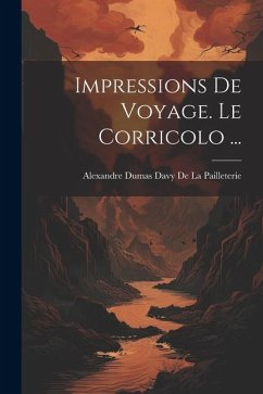 Impressions De Voyage. Le Corricolo ... - De La Pailleterie, Alexandre Dumas Davy