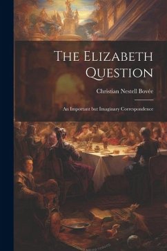 The Elizabeth Question: An Important but Imaginary Correspondence - [Bovée, Christian Nestell] [From Old Ca