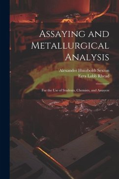 Assaying and Metallurgical Analysis: For the Use of Students, Chemists, and Assayers - Sexton, Alexander Humboldt; Rhead, Ezra Lobb