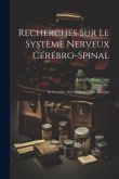 Recherches Sur Le Système Nerveux Cérébro-Spinal: Sa Structure, Ses Fonctions Et Ses Maladies
