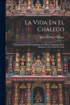 La Vida En El Chaleco: Novela Original De Costumbres No Menos Originales Á Los Habitantes De La Isla De Cuba - Villergas, Juan Martínez
