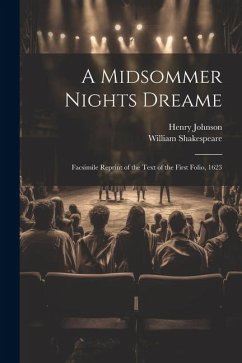 A Midsommer Nights Dreame: Facsimile Reprint of the Text of the First Folio, 1623 - Shakespeare, William; Johnson, Henry