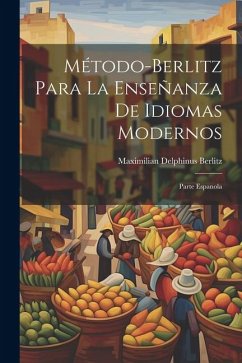 Método-Berlitz Para La Enseñanza De Idiomas Modernos: Parte Espanola - Berlitz, Maximilian Delphinus