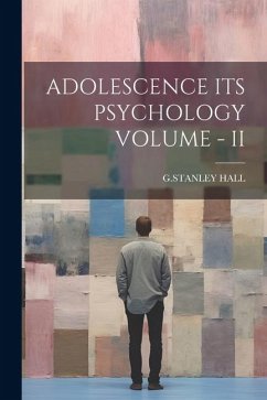 Adolescence Its Psychology Volume - II - G Stanley Hall