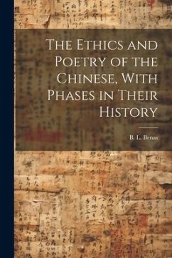 The Ethics and Poetry of the Chinese, With Phases in Their History - Benas, B. L.
