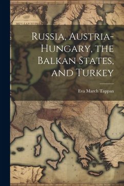 Russia, Austria-Hungary, the Balkan States, and Turkey - Tappan, Eva March