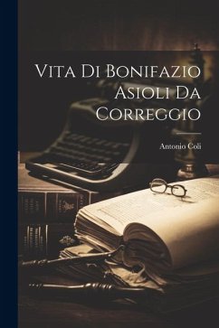 Vita Di Bonifazio Asioli Da Correggio - Coli, Antonio