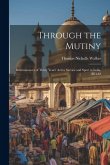 Through the Mutiny: Reminiscences of Thirty Years' Active Service and Sport in India, 1854-83