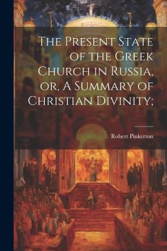 The Present State of the Greek Church in Russia, or, A Summary of Christian Divinity; - Pinkerton, Robert