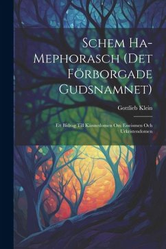 Schem Ha-Mephorasch (Det Förborgade Gudsnamnet): Ett Bidrag Till Kännedomen Om Esseismen Och Urkristendomen - Klein, Gottlieb