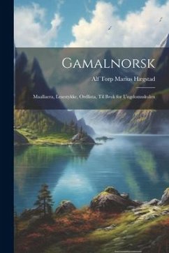 Gamalnorsk: Maallaera, Lesestykke, Ordlista, til Bruk for Ungdomsskulen - Hægstad, Alf Torp Marius