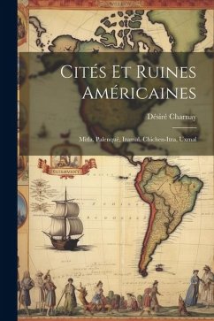 Cités Et Ruines Américaines: Mitla, Palenqué, Izamal, Chichen-Itza, Uxmal - Charnay, Désiré